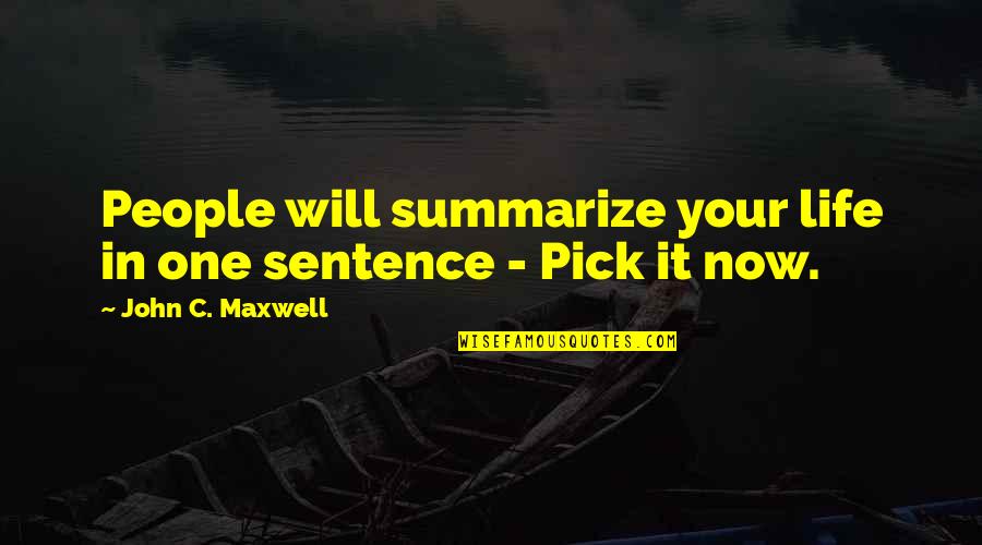 It Leadership Quotes By John C. Maxwell: People will summarize your life in one sentence