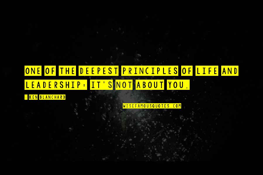It Leadership Quotes By Ken Blanchard: One of the deepest principles of life and