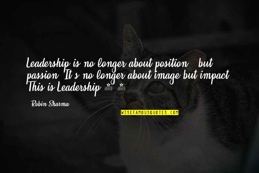 It Leadership Quotes By Robin Sharma: Leadership is no longer about position - but