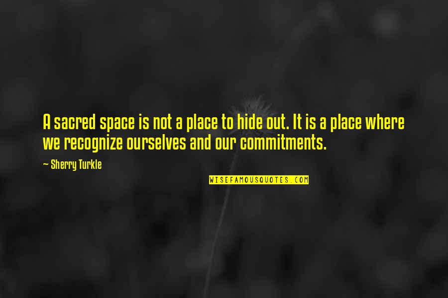 It Leadership Quotes By Sherry Turkle: A sacred space is not a place to