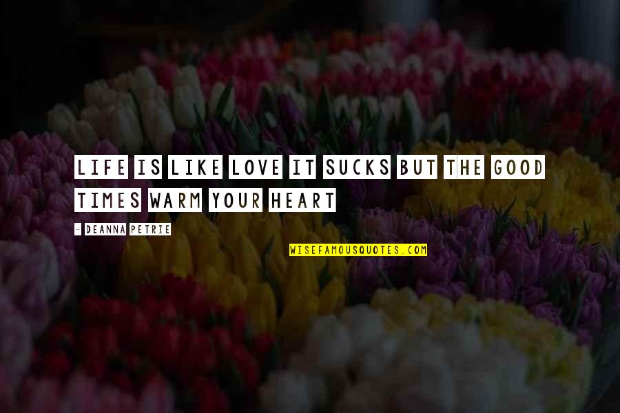 It Life Quotes By Deanna Petrie: life is like love it sucks but the