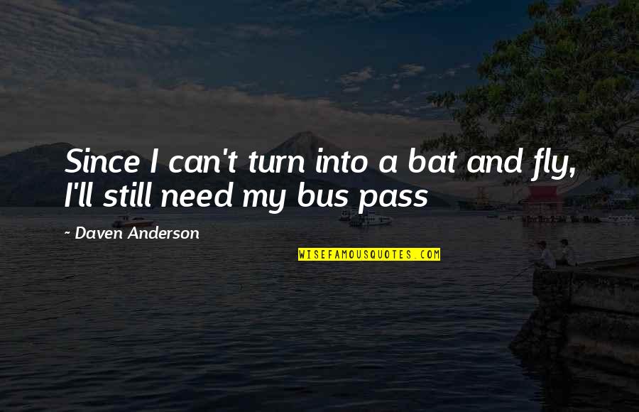 It Ll Pass Quotes By Daven Anderson: Since I can't turn into a bat and