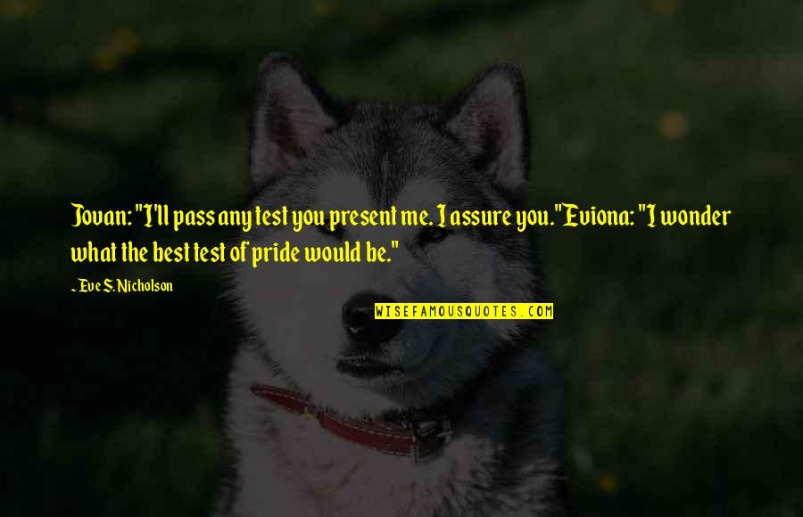 It Ll Pass Quotes By Eve S. Nicholson: Jovan: "I'll pass any test you present me.