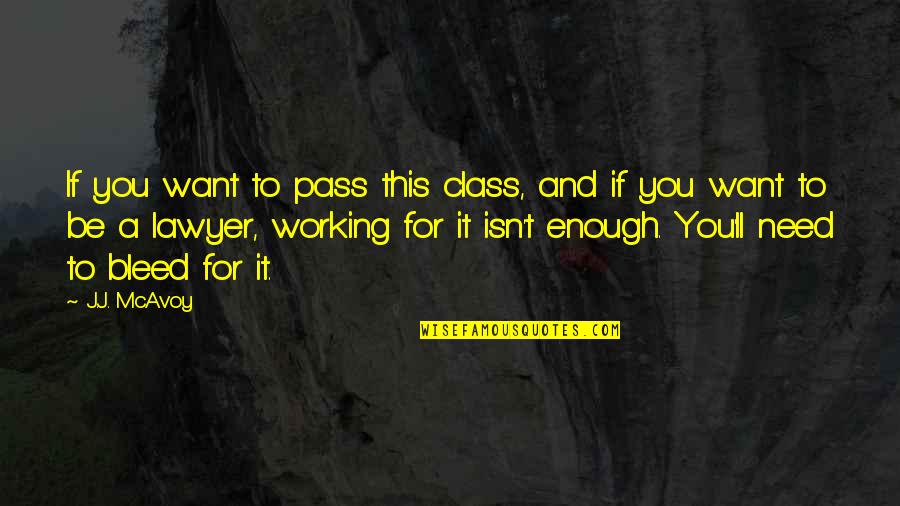 It Ll Pass Quotes By J.J. McAvoy: If you want to pass this class, and