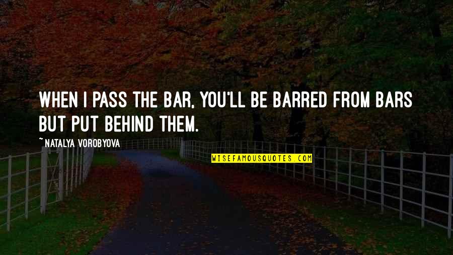 It Ll Pass Quotes By Natalya Vorobyova: When I pass the bar, you'll be barred