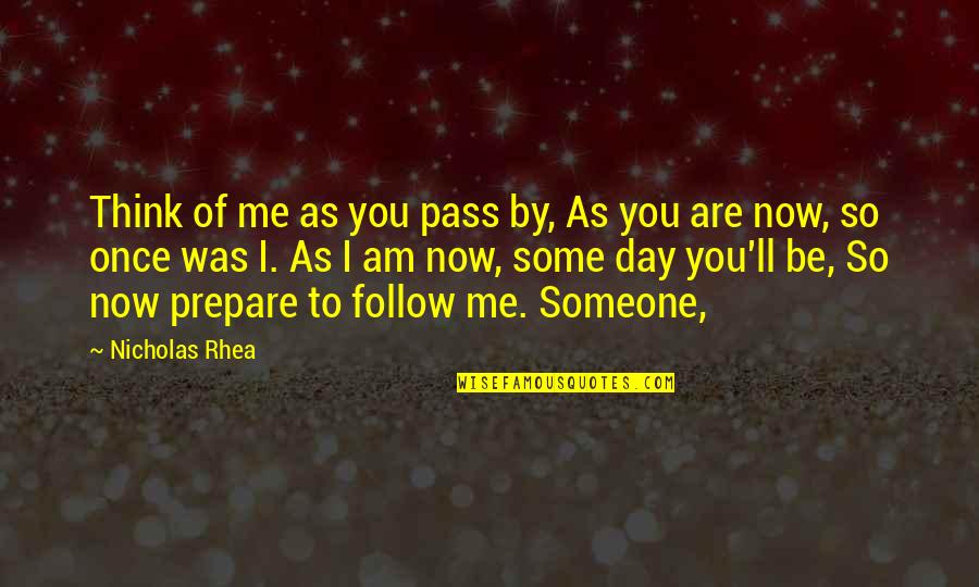 It Ll Pass Quotes By Nicholas Rhea: Think of me as you pass by, As It Ll Pass Quotes By Nicholas Rhea: Think of me as you pass by, As