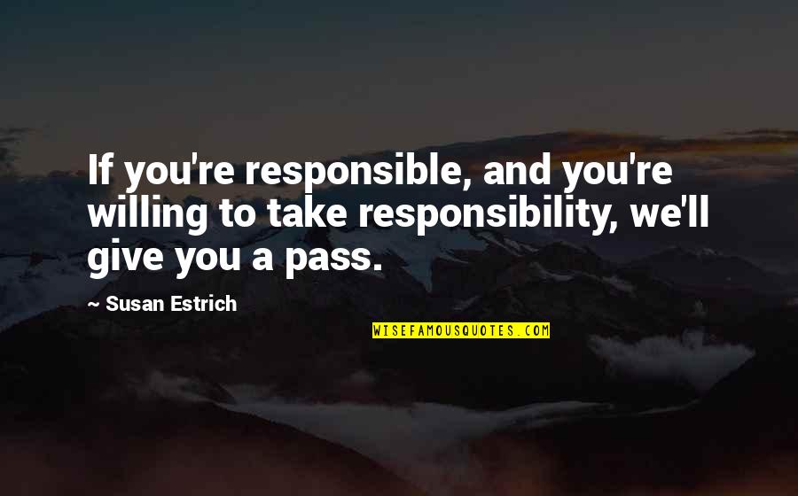 It Ll Pass Quotes By Susan Estrich: If you're responsible, and you're willing to take