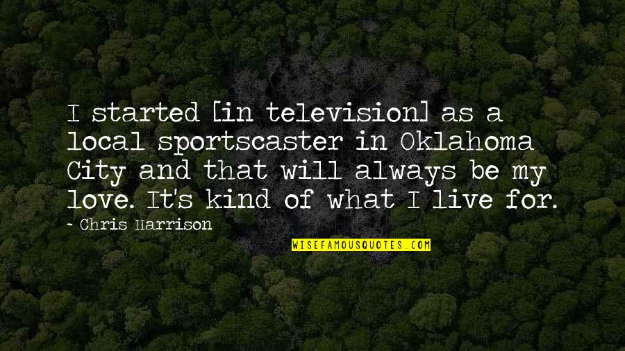 It Local Quotes By Chris Harrison: I started [in television] as a local sportscaster