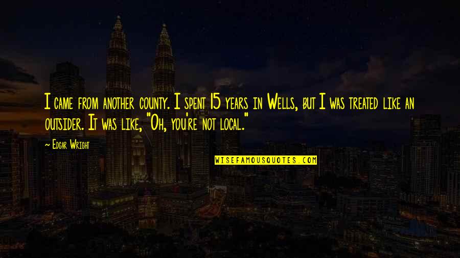 It Local Quotes By Edgar Wright: I came from another county. I spent 15