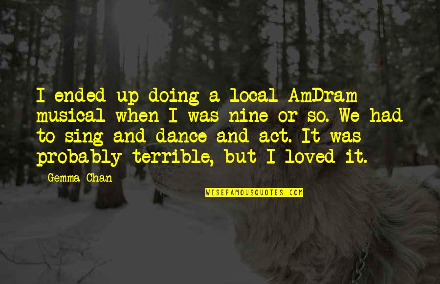 It Local Quotes By Gemma Chan: I ended up doing a local AmDram musical