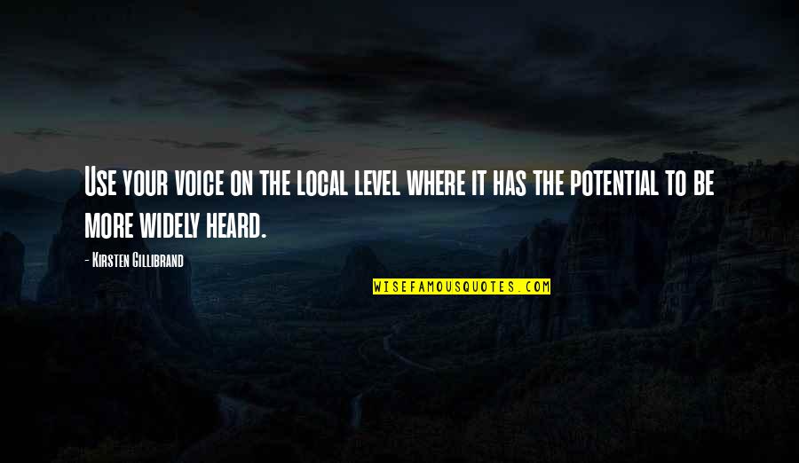 It Local Quotes By Kirsten Gillibrand: Use your voice on the local level where