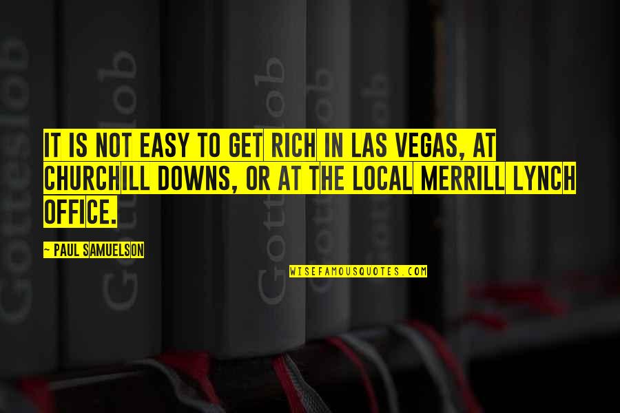 It Local Quotes By Paul Samuelson: It is not easy to get rich in