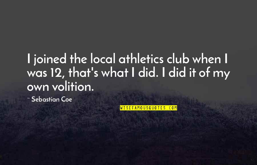 It Local Quotes By Sebastian Coe: I joined the local athletics club when I