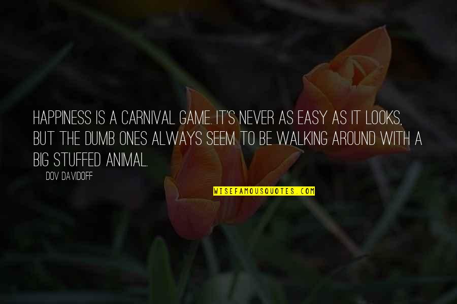 It Looks Easy Quotes By Dov Davidoff: Happiness is a carnival game. It's never as It Looks Easy Quotes By Dov Davidoff: Happiness is a carnival game. It's never as