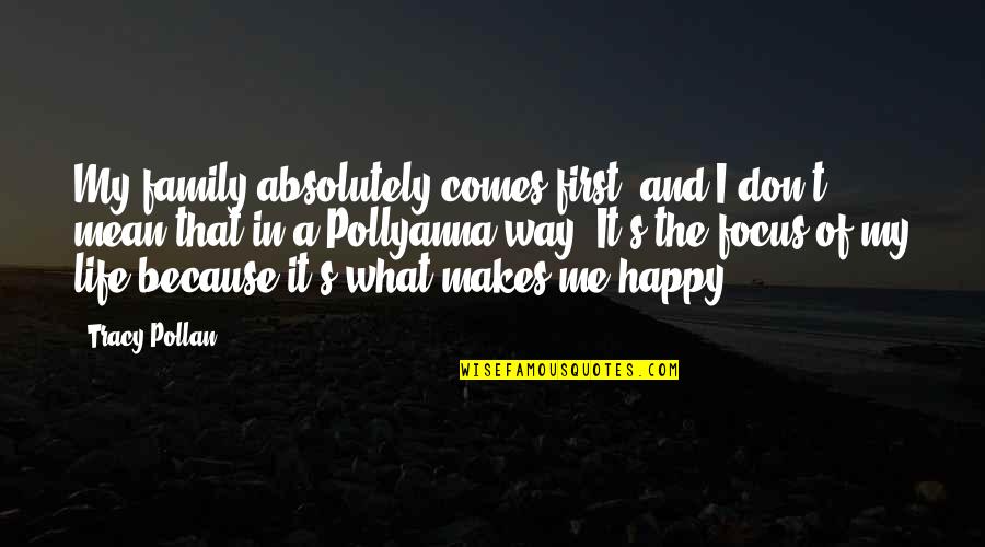 It Makes Me Happy Quotes By Tracy Pollan: My family absolutely comes first, and I don't It Makes Me Happy Quotes By Tracy Pollan: My family absolutely comes first, and I don't
