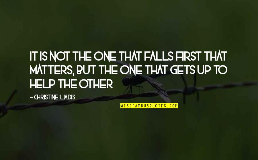 It Matters Not Quotes By Christine Iliadis: It is not the one that falls first