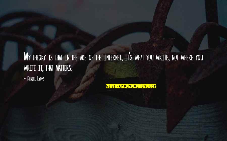 It Matters Not Quotes By Daniel Lyons: My theory is that in the age of