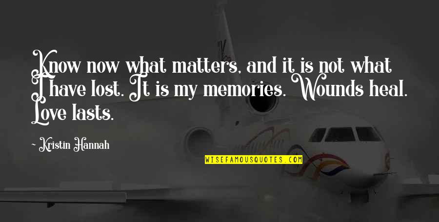 It Matters Not Quotes By Kristin Hannah: Know now what matters, and it is not It Matters Not Quotes By Kristin Hannah: Know now what matters, and it is not
