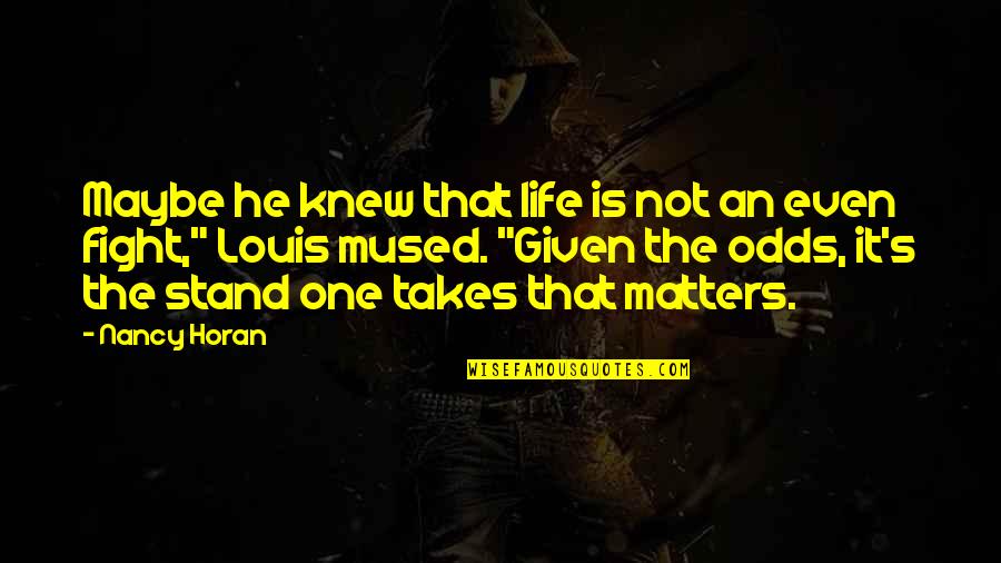It Matters Not Quotes By Nancy Horan: Maybe he knew that life is not an