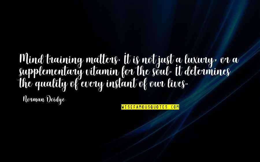 It Matters Not Quotes By Norman Doidge: Mind training matters. It is not just a It Matters Not Quotes By Norman Doidge: Mind training matters. It is not just a