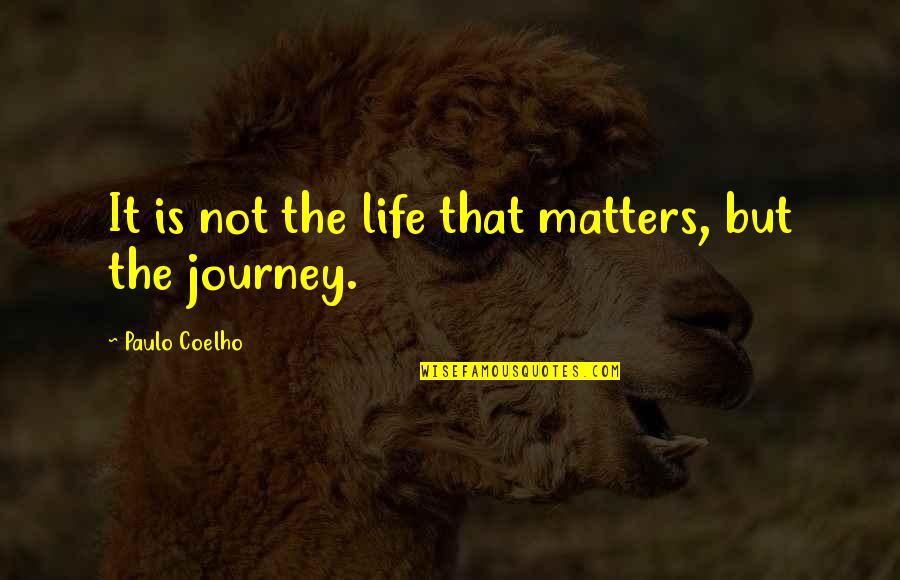 It Matters Not Quotes By Paulo Coelho: It is not the life that matters, but