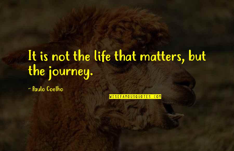 It Matters Not Quotes By Paulo Coelho: It is not the life that matters, but It Matters Not Quotes By Paulo Coelho: It is not the life that matters, but