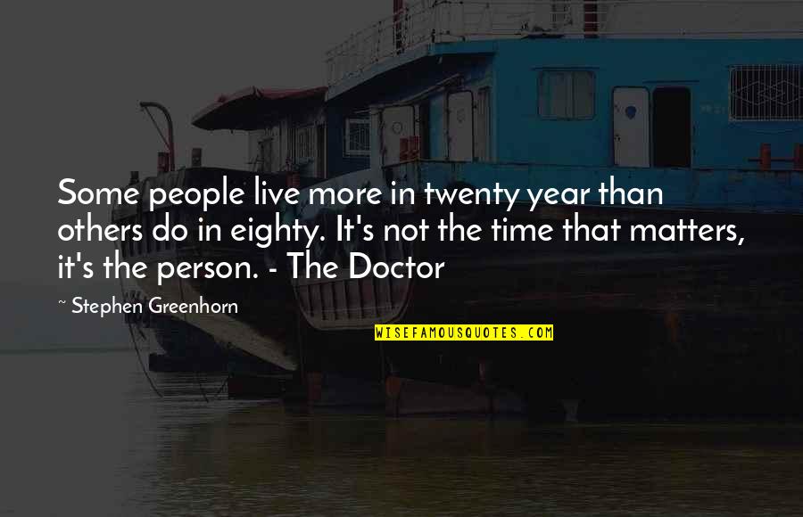 It Matters Not Quotes By Stephen Greenhorn: Some people live more in twenty year than