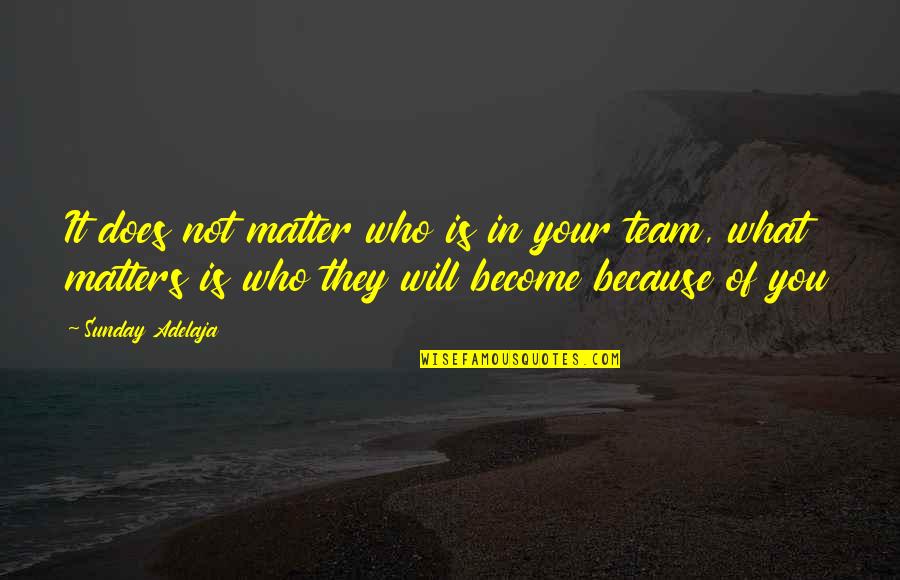It Matters Not Quotes By Sunday Adelaja: It does not matter who is in your It Matters Not Quotes By Sunday Adelaja: It does not matter who is in your