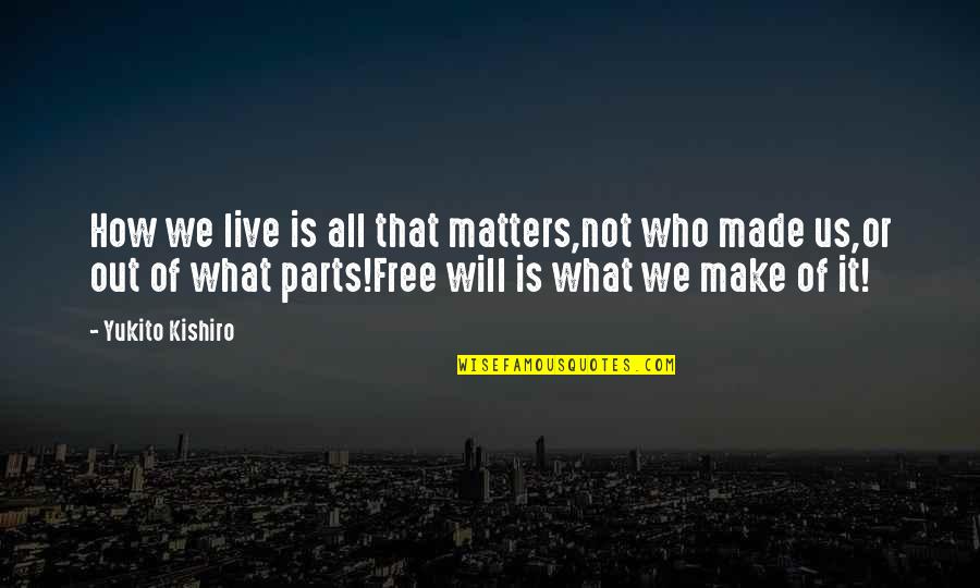 It Matters Not Quotes By Yukito Kishiro: How we live is all that matters,not who