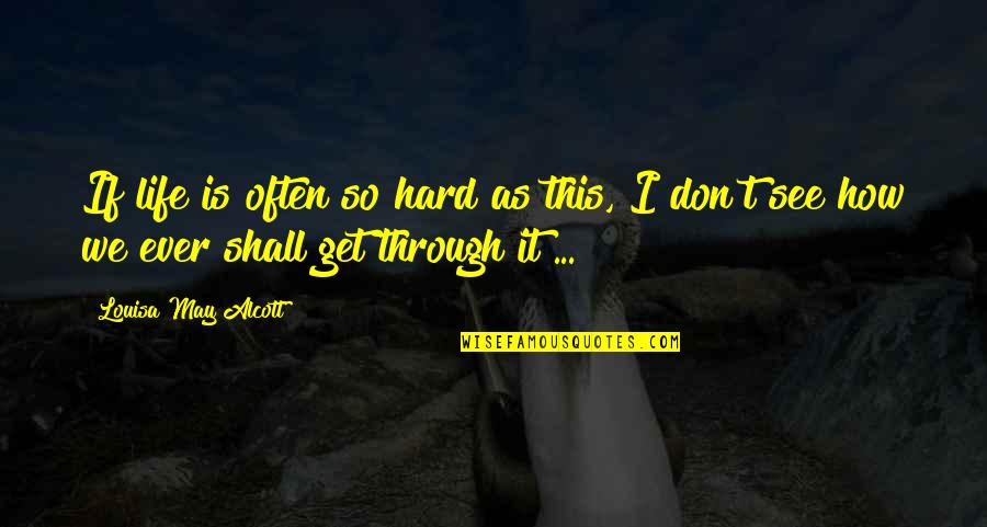 It May Be Hard Now Quotes By Louisa May Alcott: If life is often so hard as this,