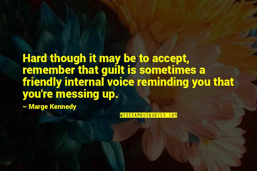 It May Be Hard Quotes By Marge Kennedy: Hard though it may be to accept, remember