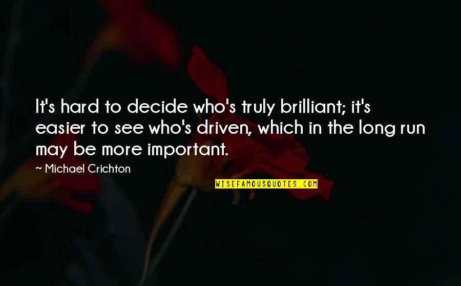 It May Be Hard Quotes By Michael Crichton: It's hard to decide who's truly brilliant; it's