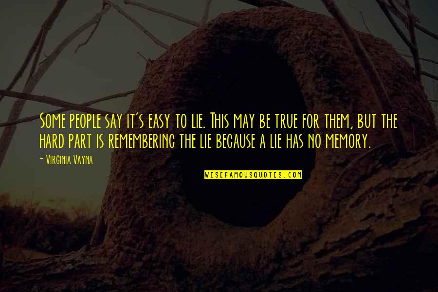 It May Be Hard Quotes By Virginia Vayna: Some people say it's easy to lie. This