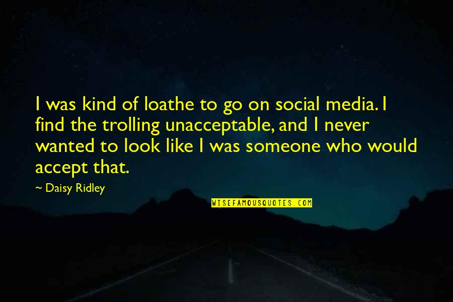 It May Be Tough Quotes By Daisy Ridley: I was kind of loathe to go on It May Be Tough Quotes By Daisy Ridley: I was kind of loathe to go on
