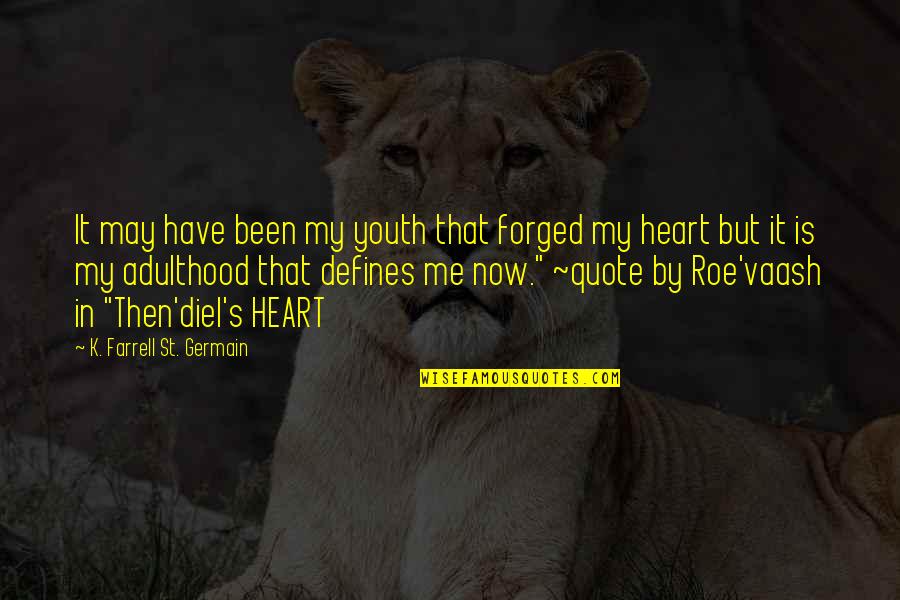 It May Be Tough Quotes By K. Farrell St. Germain: It may have been my youth that forged It May Be Tough Quotes By K. Farrell St. Germain: It may have been my youth that forged