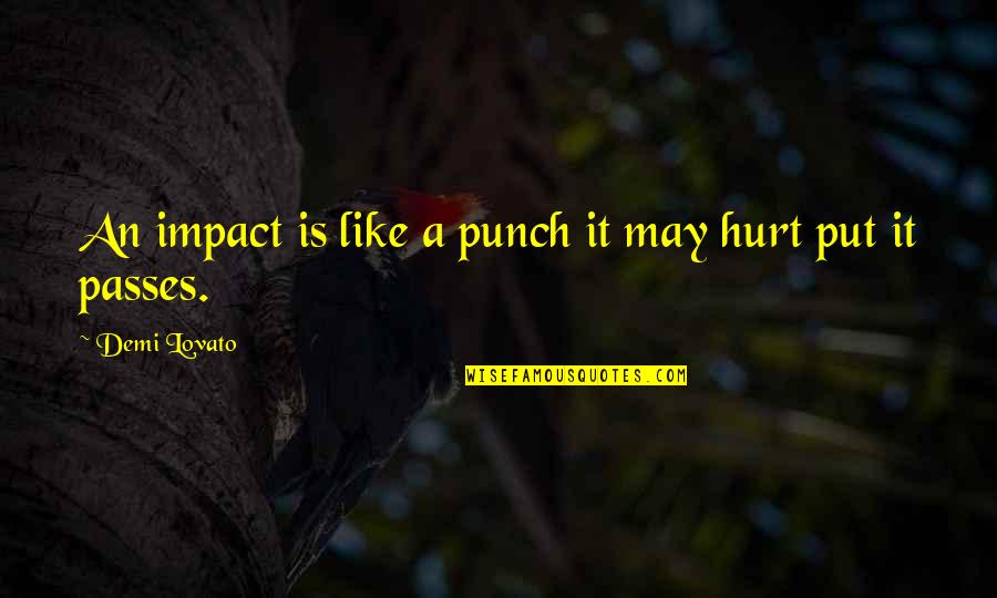 It May Hurt Now Quotes By Demi Lovato: An impact is like a punch it may It May Hurt Now Quotes By Demi Lovato: An impact is like a punch it may