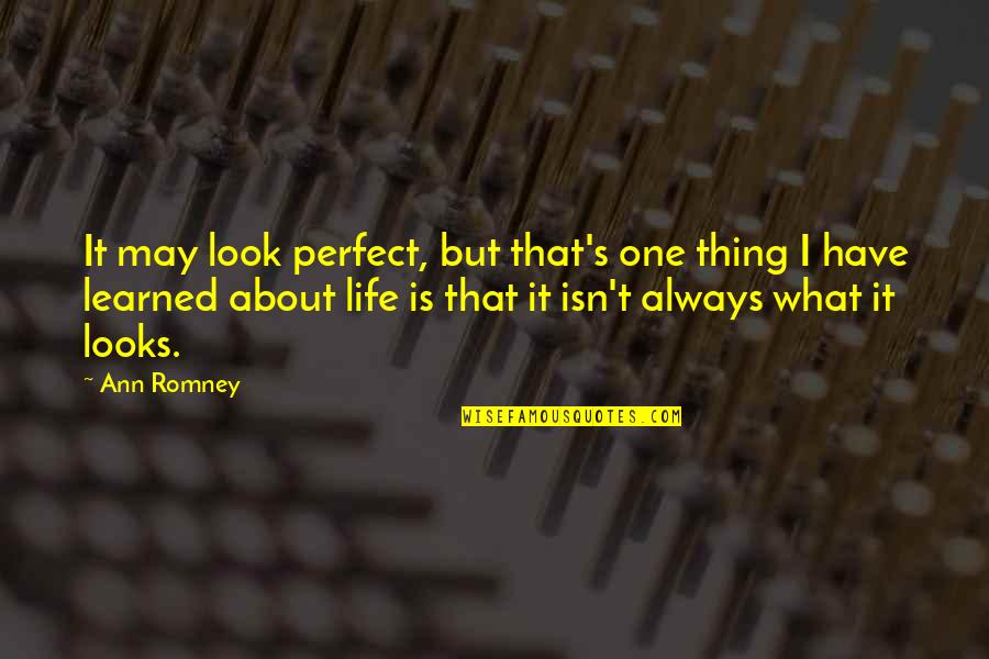 It May Not Be Perfect Quotes By Ann Romney: It may look perfect, but that's one thing