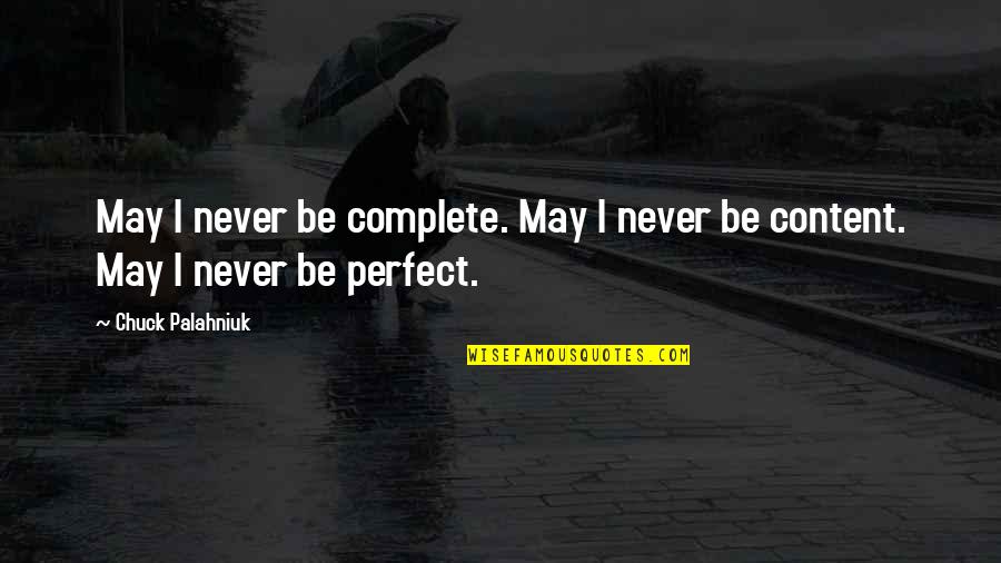 It May Not Be Perfect Quotes By Chuck Palahniuk: May I never be complete. May I never