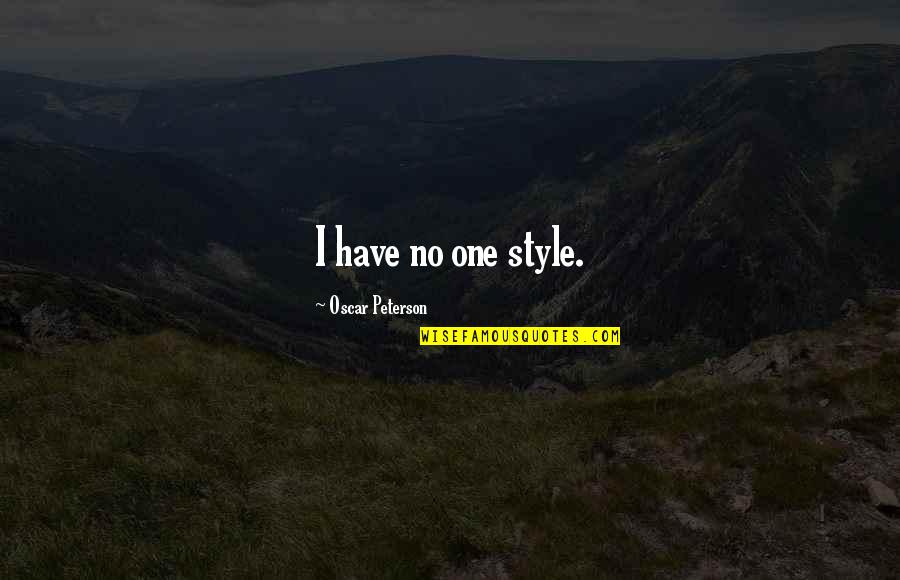 It May Take Time Quotes By Oscar Peterson: I have no one style.