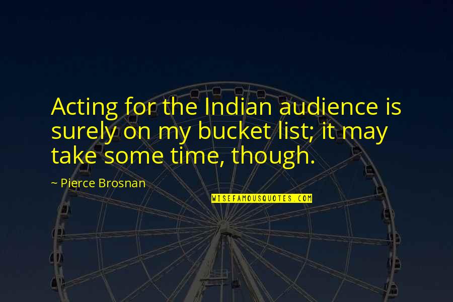 It May Take Time Quotes By Pierce Brosnan: Acting for the Indian audience is surely on