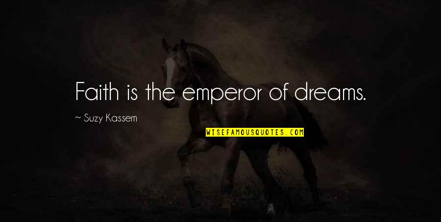 It May Take Time Quotes By Suzy Kassem: Faith is the emperor of dreams.