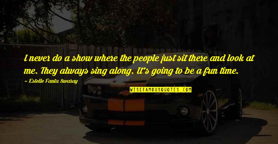 It Me Time Quotes By Estelle Fanta Swaray: I never do a show where the people