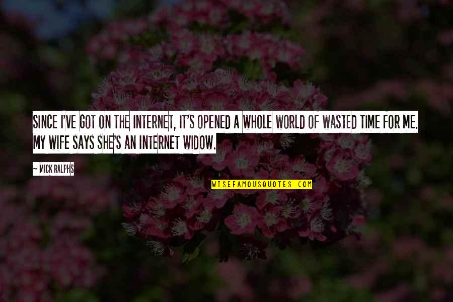 It Me Time Quotes By Mick Ralphs: Since I've got on the Internet, it's opened