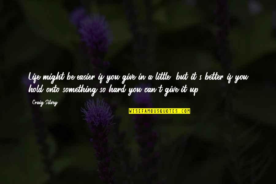 It Might Be You Quotes By Craig Silvey: Life might be easier if you give in It Might Be You Quotes By Craig Silvey: Life might be easier if you give in