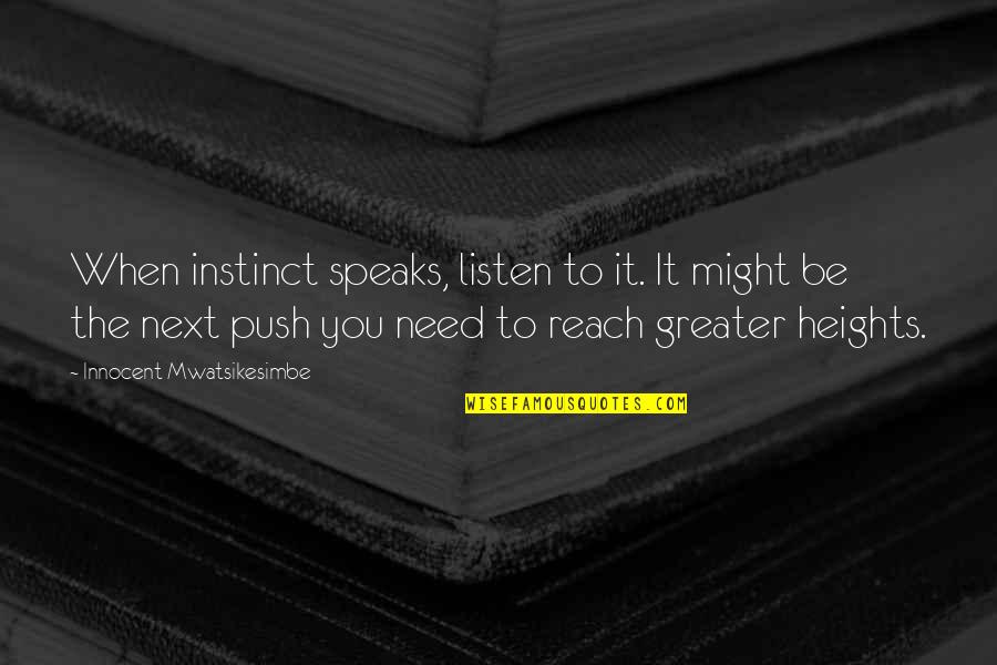 It Might Be You Quotes By Innocent Mwatsikesimbe: When instinct speaks, listen to it. It might It Might Be You Quotes By Innocent Mwatsikesimbe: When instinct speaks, listen to it. It might