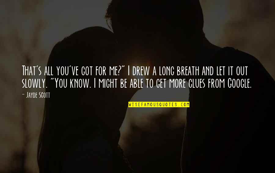 It Might Be You Quotes By Jayde Scott: That's all you've got for me?" I drew It Might Be You Quotes By Jayde Scott: That's all you've got for me?" I drew