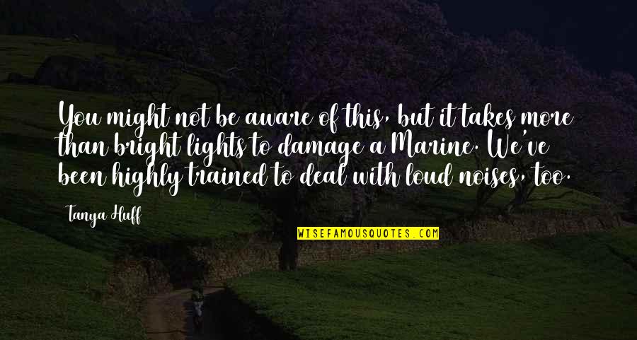 It Might Be You Quotes By Tanya Huff: You might not be aware of this, but It Might Be You Quotes By Tanya Huff: You might not be aware of this, but