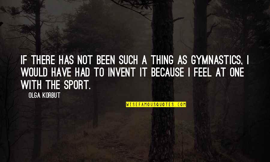 It Motivational Quotes By Olga Korbut: If there has not been such a thing It Motivational Quotes By Olga Korbut: If there has not been such a thing