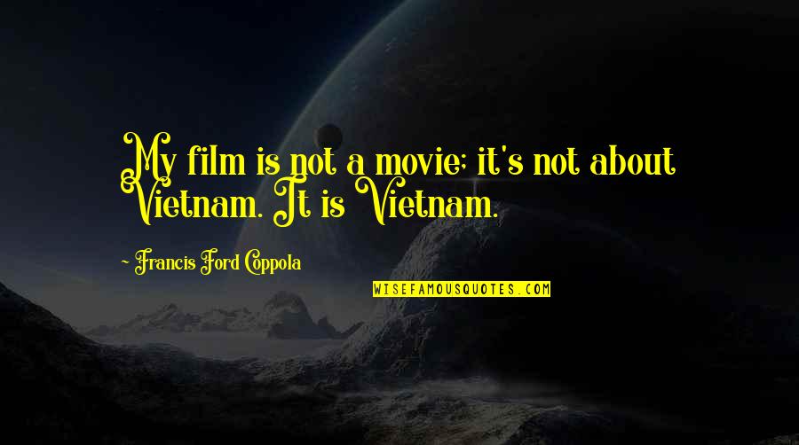 It Movie Quotes By Francis Ford Coppola: My film is not a movie; it's not