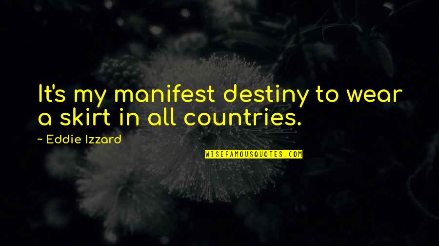 It My Destiny Quotes By Eddie Izzard: It's my manifest destiny to wear a skirt